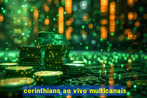 corinthians ao vivo multicanais